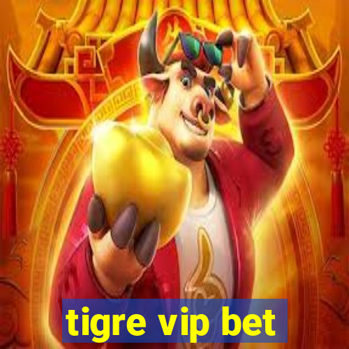 tigre vip bet